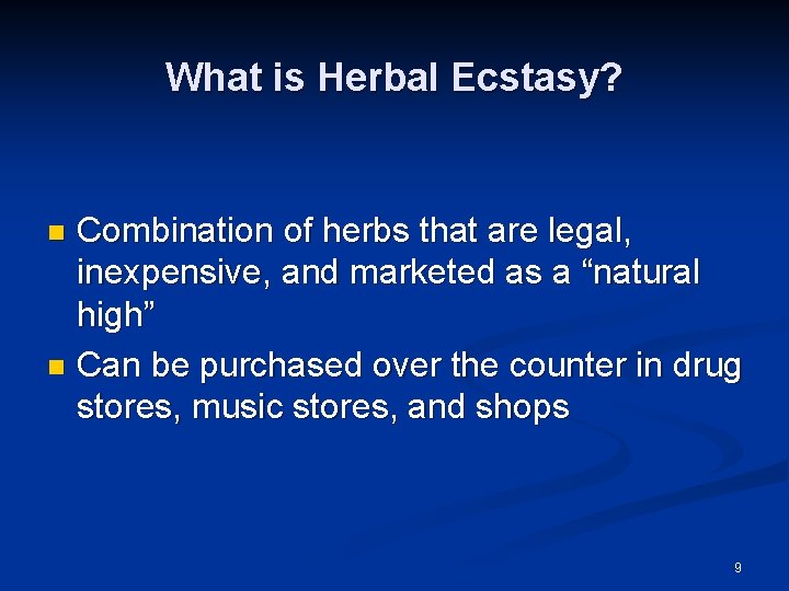 What is Herbal Ecstasy? Combination of herbs that are legal, inexpensive, and marketed as