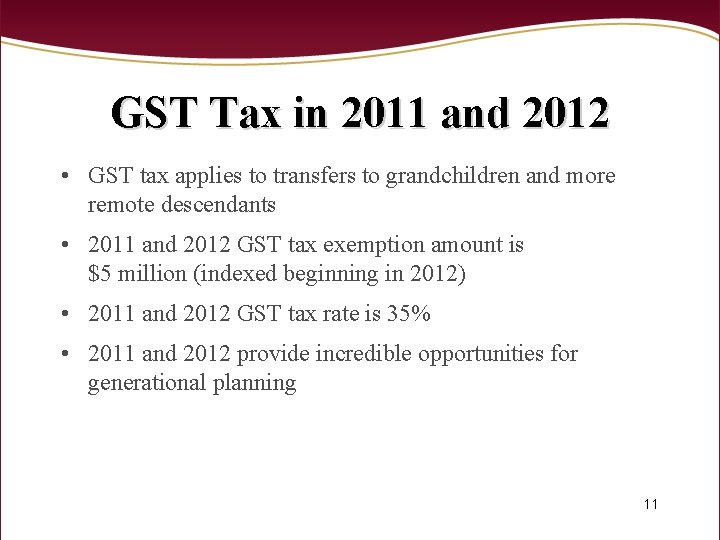 GST Tax in 2011 and 2012 • GST tax applies to transfers to grandchildren