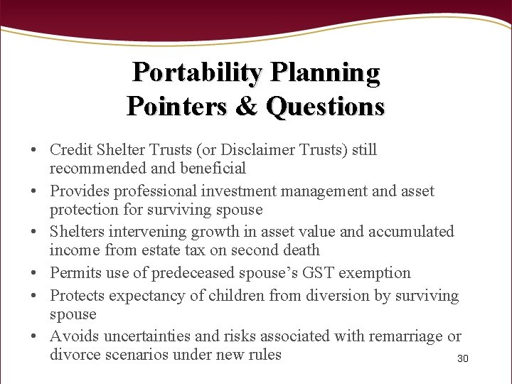 Portability Planning Pointers & Questions • Credit Shelter Trusts (or Disclaimer Trusts) still recommended