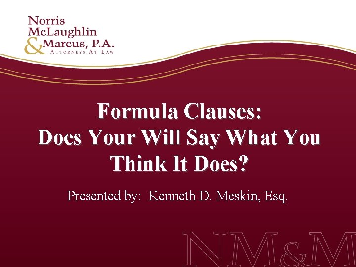 Formula Clauses: Does Your Will Say What You Think It Does? Presented by: Kenneth