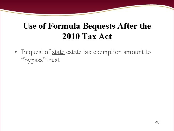 Use of Formula Bequests After the 2010 Tax Act • Bequest of state estate