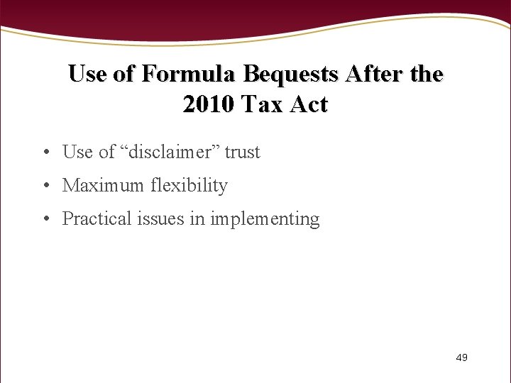 Use of Formula Bequests After the 2010 Tax Act • Use of “disclaimer” trust