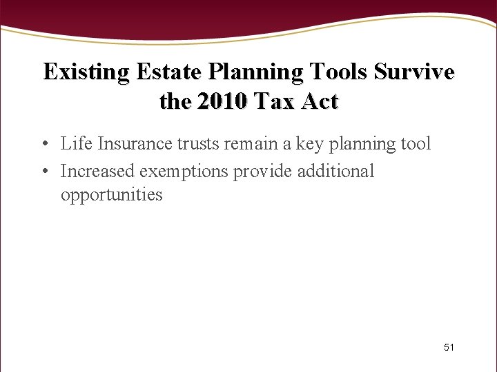 Existing Estate Planning Tools Survive the 2010 Tax Act • Life Insurance trusts remain