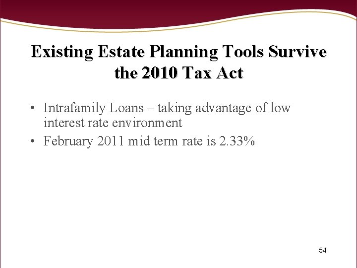 Existing Estate Planning Tools Survive the 2010 Tax Act • Intrafamily Loans – taking