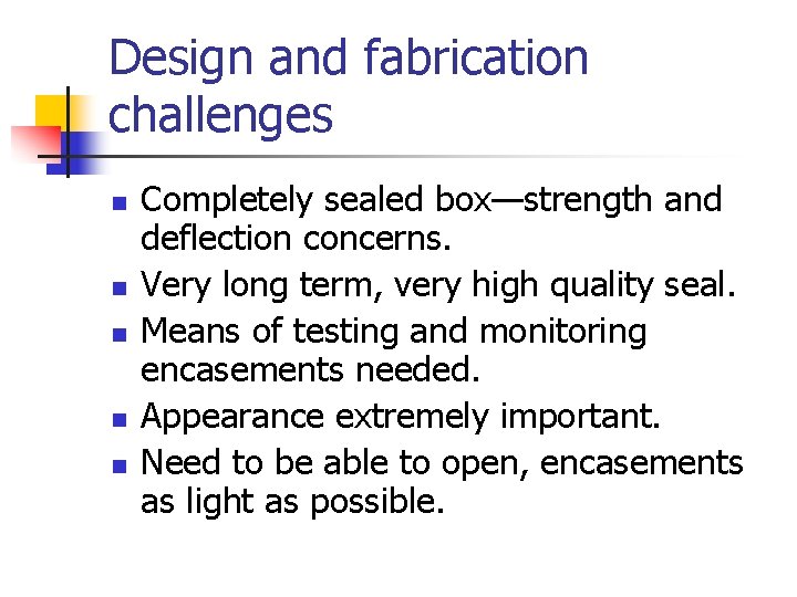 Design and fabrication challenges n n n Completely sealed box—strength and deflection concerns. Very