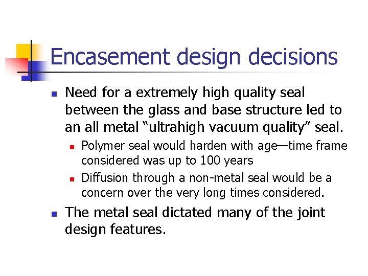 Encasement design decisions n Need for a extremely high quality seal between the glass
