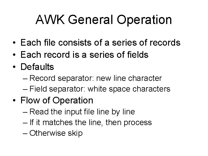 AWK General Operation • Each file consists of a series of records • Each