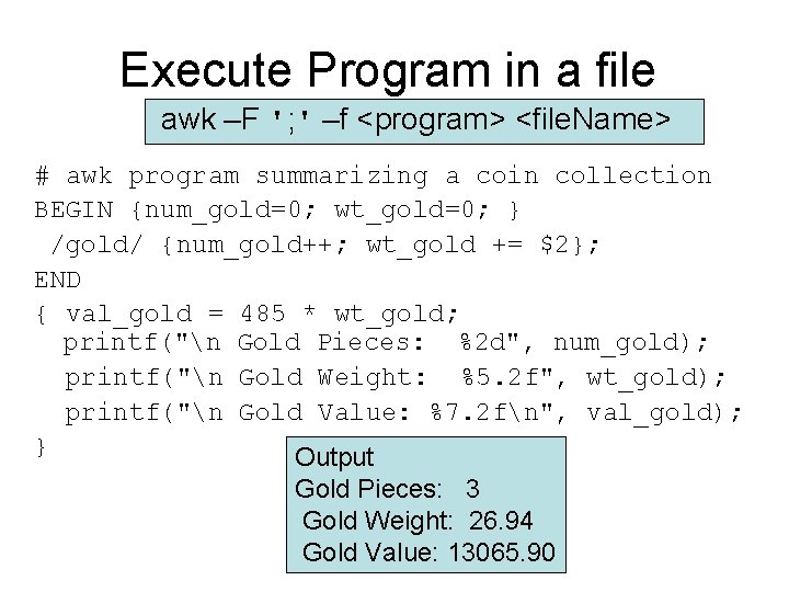 Execute Program in a file awk –F '; ' –f <program> <file. Name> #