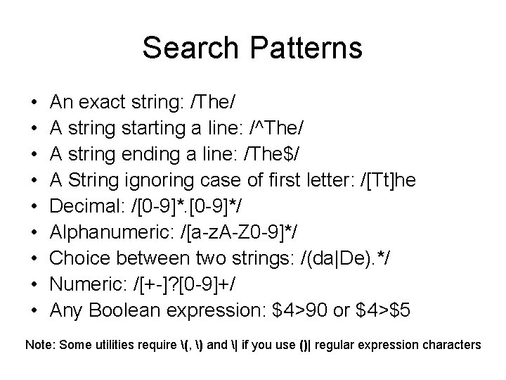 Search Patterns • • • An exact string: /The/ A string starting a line: