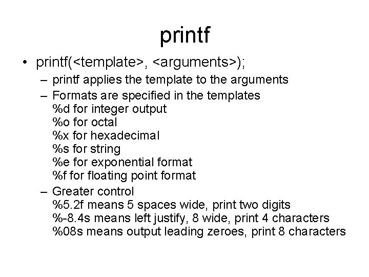 printf • printf(<template>, <arguments>); – printf applies the template to the arguments – Formats