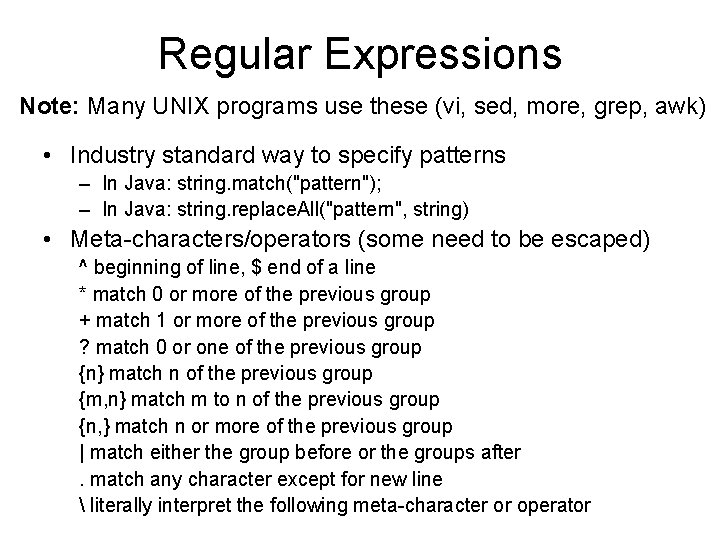 Regular Expressions Note: Many UNIX programs use these (vi, sed, more, grep, awk) •