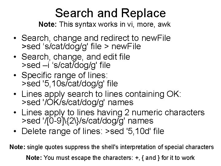 Search and Replace Note: This syntax works in vi, more, awk • Search, change