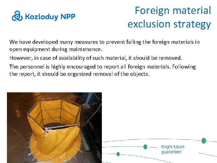 Foreign material exclusion strategy We have developed many measures to prevent falling the foreign