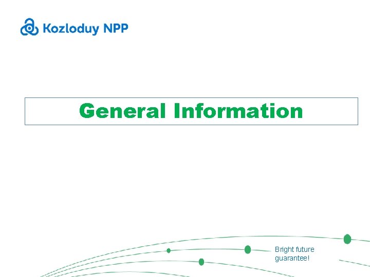 General Information Bright future guarantee! 