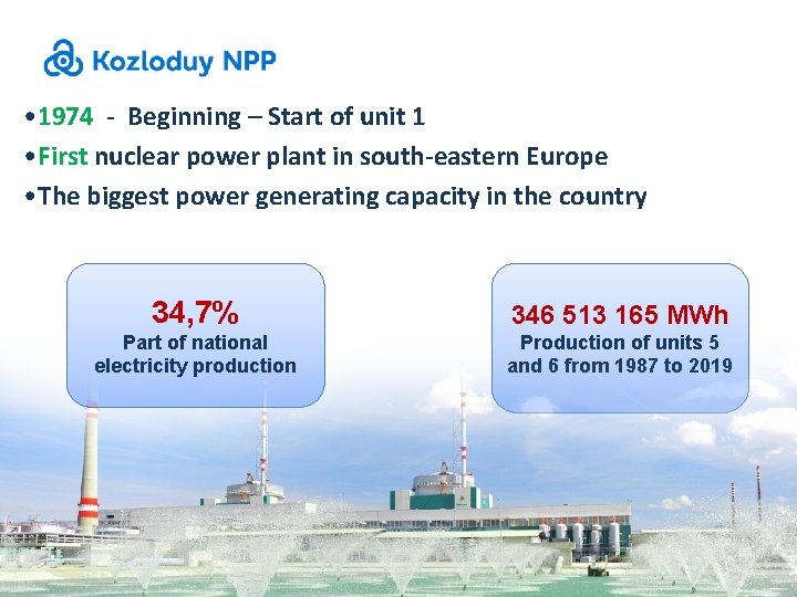  • 1974 - Beginning – Start of unit 1 • First nuclear power