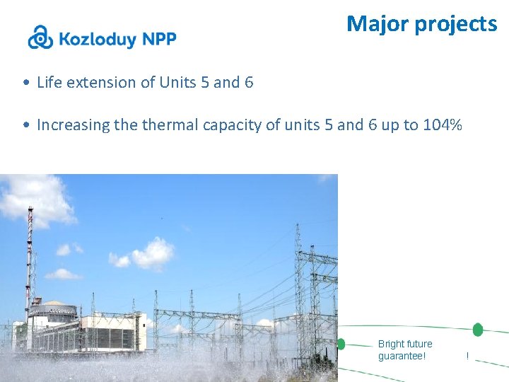 Major projects • Life extension of Units 5 and 6 • Increasing thermal capacity