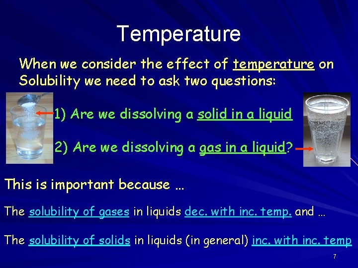 Temperature When we consider the effect of temperature on Solubility we need to ask