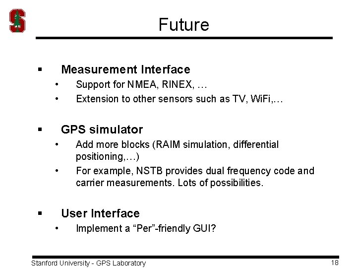 Future § Measurement Interface • • § Support for NMEA, RINEX, … Extension to