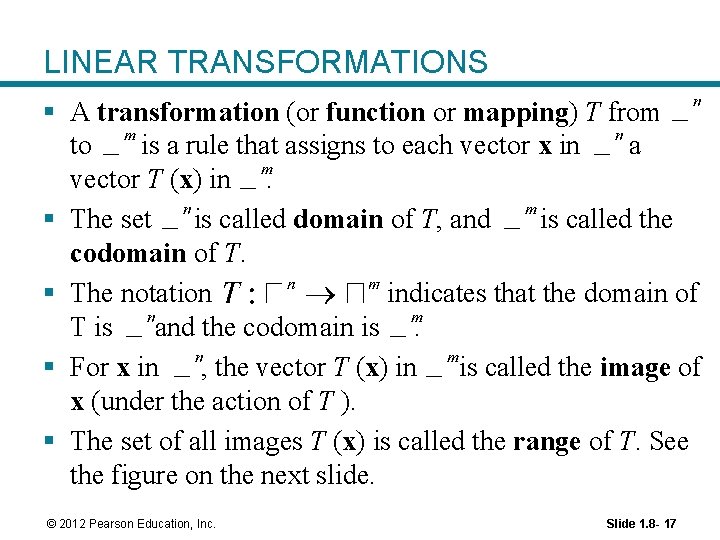 LINEAR TRANSFORMATIONS § A transformation (or function or mapping) T from to is a LINEAR TRANSFORMATIONS § A transformation (or function or mapping) T from to is a