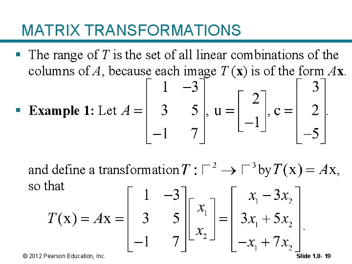 MATRIX TRANSFORMATIONS § The range of T is the set of all linear combinations MATRIX TRANSFORMATIONS § The range of T is the set of all linear combinations