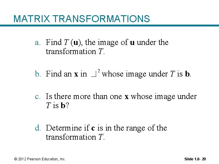 MATRIX TRANSFORMATIONS a. Find T (u), the image of u under the transformation T. MATRIX TRANSFORMATIONS a. Find T (u), the image of u under the transformation T.