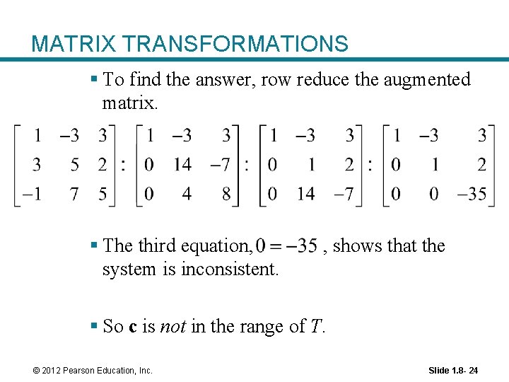 MATRIX TRANSFORMATIONS § To find the answer, row reduce the augmented matrix. § The MATRIX TRANSFORMATIONS § To find the answer, row reduce the augmented matrix. § The