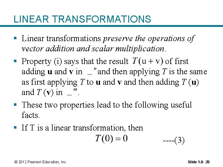 LINEAR TRANSFORMATIONS § Linear transformations preserve the operations of vector addition and scalar multiplication. LINEAR TRANSFORMATIONS § Linear transformations preserve the operations of vector addition and scalar multiplication.