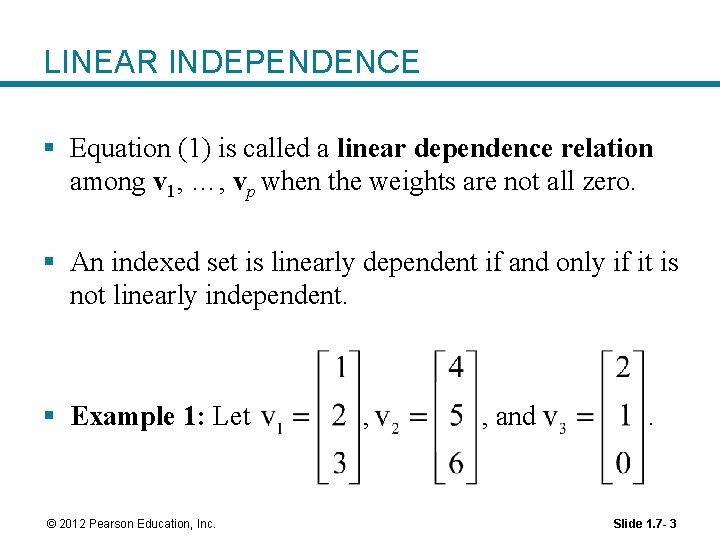 LINEAR INDEPENDENCE § Equation (1) is called a linear dependence relation among v 1,