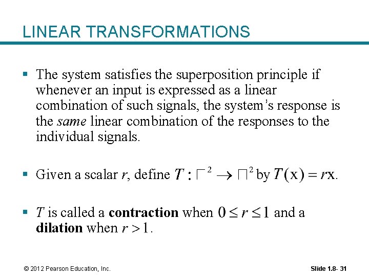 LINEAR TRANSFORMATIONS § The system satisfies the superposition principle if whenever an input is LINEAR TRANSFORMATIONS § The system satisfies the superposition principle if whenever an input is