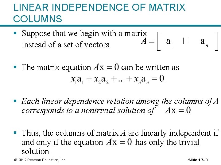LINEAR INDEPENDENCE OF MATRIX COLUMNS § Suppose that we begin with a matrix instead LINEAR INDEPENDENCE OF MATRIX COLUMNS § Suppose that we begin with a matrix instead