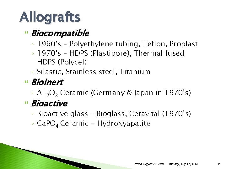 Allografts Biocompatible ◦ 1960’s – Polyethylene tubing, Teflon, Proplast ◦ 1970’s – HDPS (Plastipore),