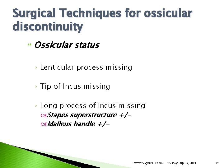 Surgical Techniques for ossicular discontinuity Ossicular status ◦ Lenticular process missing ◦ Tip of