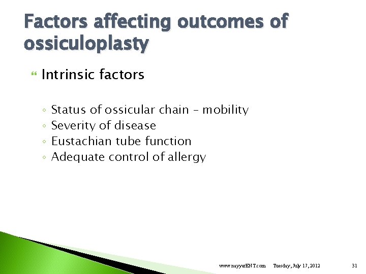 Factors affecting outcomes of ossiculoplasty Intrinsic factors ◦ ◦ Status of ossicular chain –