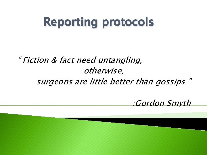 Reporting protocols “ Fiction & fact need untangling, otherwise, surgeons are little better than