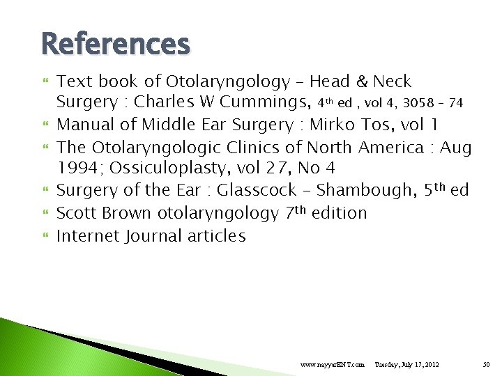 References Text book of Otolaryngology – Head & Neck Surgery : Charles W Cummings,