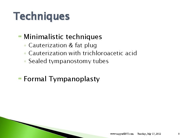 Techniques Minimalistic techniques ◦ Cauterization & fat plug ◦ Cauterization with trichloroacetic acid ◦