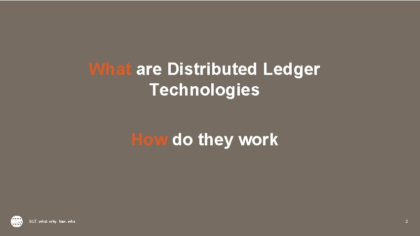 What are Distributed Ledger Technologies How do they work DLT, what, why, how, who