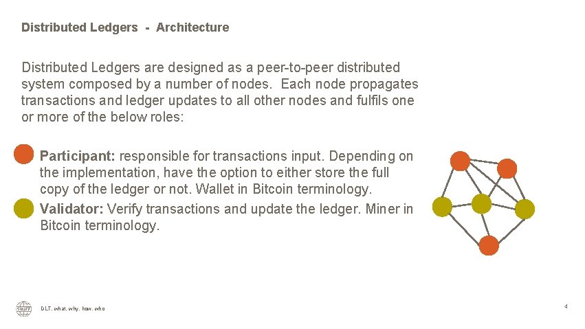 Distributed Ledgers - Architecture Distributed Ledgers are designed as a peer-to-peer distributed system composed
