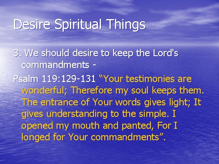 Desire Spiritual Things 3. We should desire to keep the Lord's commandments Psalm 119: