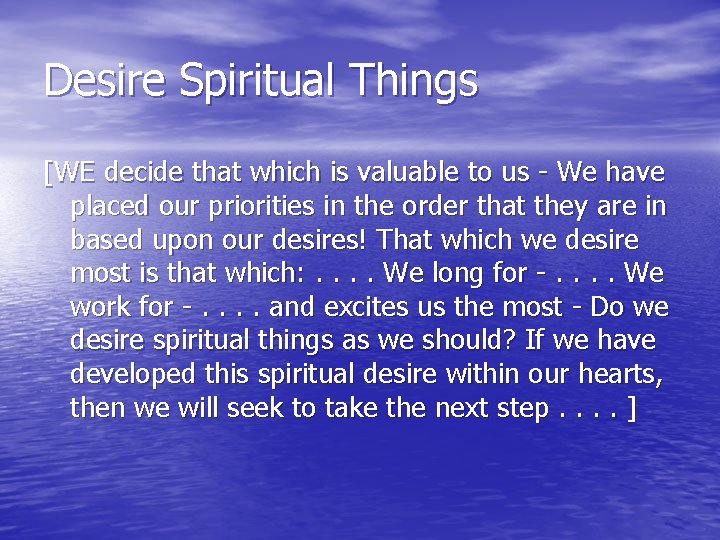 Desire Spiritual Things [WE decide that which is valuable to us - We have