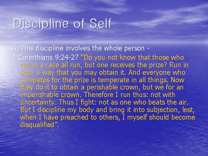 Discipline of Self A. This discipline involves the whole person 1 Corinthians 9: 24