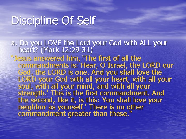 Discipline Of Self a. Do you LOVE the Lord your God with ALL your