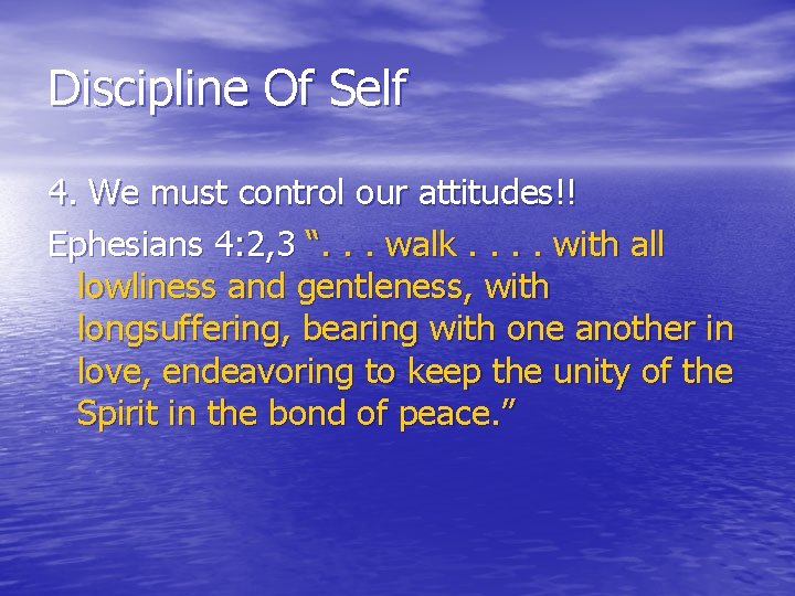 Discipline Of Self 4. We must control our attitudes!! Ephesians 4: 2, 3 “.