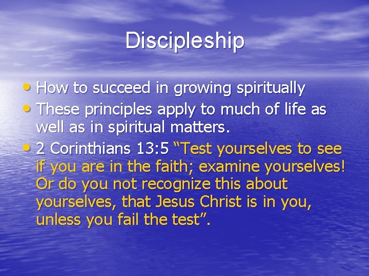 Discipleship • How to succeed in growing spiritually • These principles apply to much