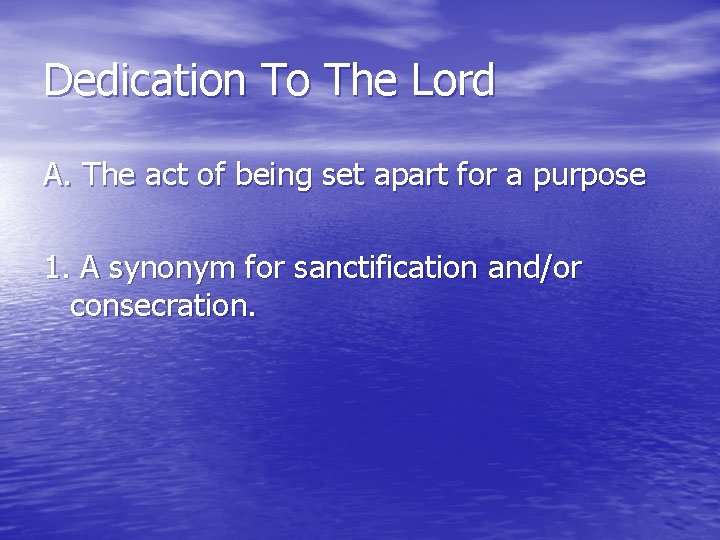 Dedication To The Lord A. The act of being set apart for a purpose