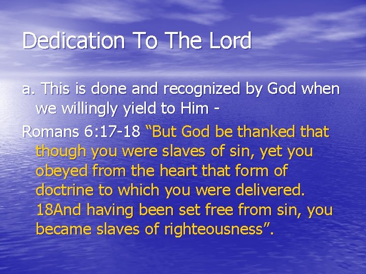 Dedication To The Lord a. This is done and recognized by God when we