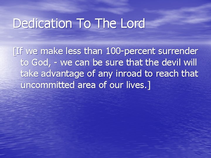 Dedication To The Lord [If we make less than 100 -percent surrender to God,