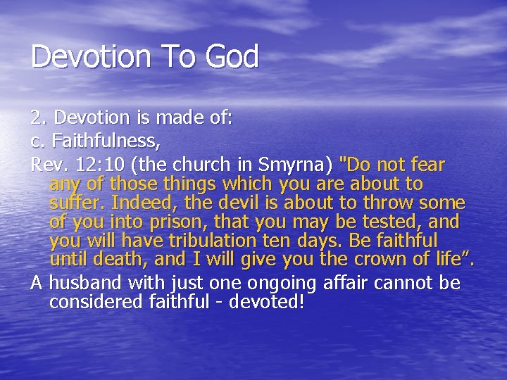 Devotion To God 2. Devotion is made of: c. Faithfulness, Rev. 12: 10 (the