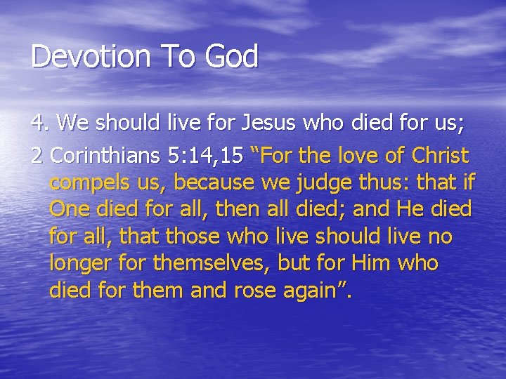 Devotion To God 4. We should live for Jesus who died for us; 2