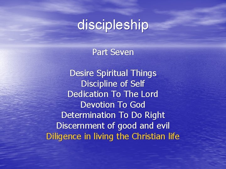 discipleship Part Seven Desire Spiritual Things Discipline of Self Dedication To The Lord Devotion